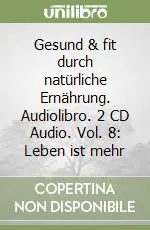 Gesund & fit durch natürliche Ernährung. Audiolibro. 2 CD Audio. Vol. 8 Leben ist mehr Offerta Del Giorno