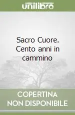 Nuova Collezione Sacro Cuore. Cento anni in cammino