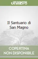 Il Santuario di San Magno Ultimissimo Modello
