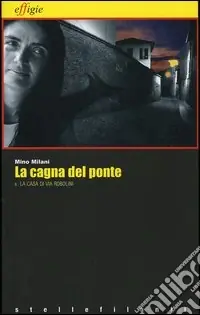 Prezzo Basso La cagna del ponte-La casa di via Robolini