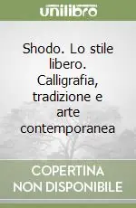 Nuovo Arrivo Shodo. Lo stile libero. Calligrafia, tradizione e arte contemporanea
