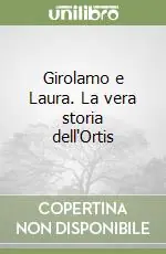 Girolamo e Laura. La vera storia dell‘Ortis Vendita Finale