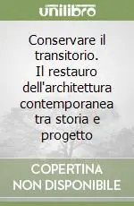 Conservare il transitorio. Il restauro dell‘architettura contemporanea tra storia e progetto Pagamento Sicuro