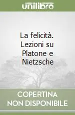Compra Oggi Stesso La felicità. Lezioni su Platone e Nietzsche