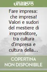 Fare impresa che impresa! Valori e sudori del mestiere di imprenditore, tra cultura d‘impresa e cultura della comunicazione Direttamente Dal Produttore