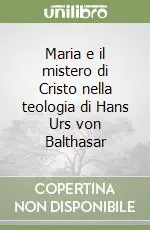Maria e il mistero di Cristo nella teologia di Hans Urs von Balthasar Nuova Collezione