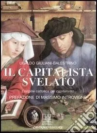 Più Venduto Il capitalista svelato. L‘origine cattolica del capitalismo