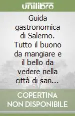 Offerta Lampo Guida gastronomica di Salerno. Tutto il buono da mangiare e il bello da vedere nella città di san Matteo