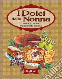 Super Prezzo I dolci della nonna. La dolce cucina tradizionale italiana