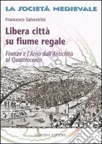 Ultime Pezzi Libera città su fiume regale. Firenze e l‘Arno dall‘antichità al Quattrocento