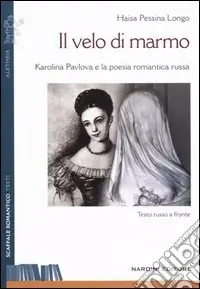 Il velo di marmo. Karolina Pavlova e la poesia romantica russa. Testo russo a fronte Economico