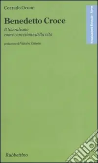 Benedetto Croce. Il liberalismo come concezione della vita Consegna Rapida