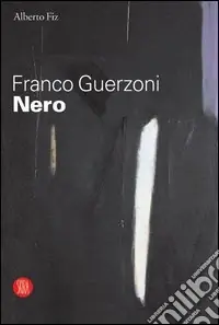 Franco Guerzoni. Nero. Catalogo della mostra (Milano, 29 settembre-29 ottobre 2005). Ediz. illustrata Sconto