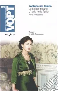 Lontano nel tempo. La fiction italiana. L‘Italia nella fiction. Anno sedicesimo Saldi