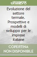 Evoluzione del settore termale. Prospettive e modelli di sviluppo per le imprese italiane Esclusivo