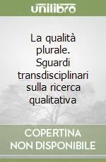 Saldi La qualità plurale. Sguardi transdisciplinari sulla ricerca qualitativa