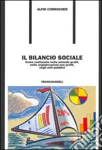 Il bilancio sociale. Come realizzarlo nelle aziende profit, nelle organizzazioni non profit, negli enti pubblici Compra Adesso