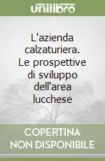 L‘azienda calzaturiera. Le prospettive di sviluppo dell‘area lucchese Prezzo Conveniente