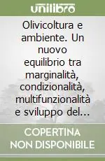 Olivicoltura e ambiente. Un nuovo equilibrio tra marginalità, condizionalità, multifunzionalità e sviluppo del territorio Sconto