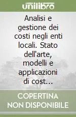 Vendita Finale Analisi e gestione dei costi negli enti locali. Stato dell‘arte, modelli e applicazioni di cost management