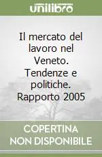 Offerta Del Giorno Il mercato del lavoro nel Veneto. Tendenze e politiche. Rapporto 2005