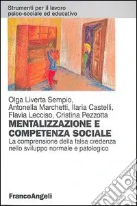 Mentalizzazione e competenza sociale. La comprensione della falsa credenza nello sviluppo normale e patologico Ultimissimo Modello