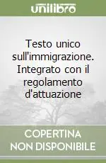 Offerta Speciale Testo unico sull‘immigrazione. Integrato con il regolamento d‘attuazione