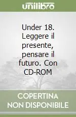 Scelto Dai Clienti Under 18. Leggere il presente, pensare il futuro. Con CD-ROM