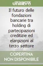 Offerta Lampo Il futuro delle fondazioni bancarie tra holding di partecipazioni creditizie ed elargizioni al terzo settore