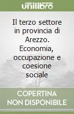 Nuova Collezione Il terzo settore in provincia di Arezzo. Economia, occupazione e coesione sociale