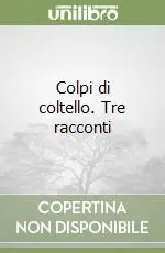 Colpi di coltello. Tre racconti Sconto