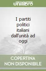 Ordina Subito I partiti politici italiani dall‘unità ad oggi