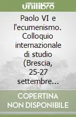 Promo Stagionale Paolo VI e l‘ecumenismo. Colloquio internazionale di studio (Brescia, 25-27 settembre 1998)
