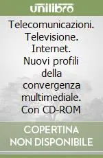 Telecomunicazioni. Televisione. Internet. Nuovi profili della convergenza multimediale. Con CD-ROM Acquista Ora