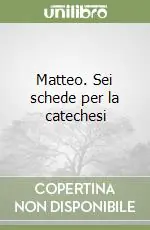 Ultime Pezzi Matteo. Sei schede per la catechesi