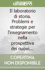Miglior Prezzo Il laboratorio di storia. Problemi e strategie per l‘insegnamento nella prospettiva dei nuovi curricoli e dell‘autonomia scolastica