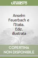Esclusivo Anselm Feuerbach e l‘Italia. Ediz. illustrata