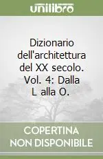 Reso Gratuito Dizionario dell‘architettura del XX secolo. Vol. 4 Dalla L alla O.Dalla L alla O