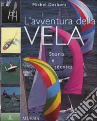 L‘avventura della vela. Storia e tecnica Prezzo Basso