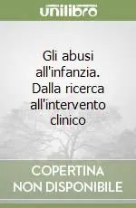 Più Venduto Gli abusi all‘infanzia. Dalla ricerca all‘intervento clinico