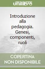 Professionale Introduzione alla pedagogia. Genesi, componenti, ruoli