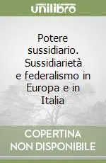 Saldi Potere sussidiario. Sussidiarietà e federalismo in Europa e in Italia