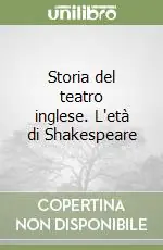A Buon Prezzo Storia del teatro inglese. L‘età di Shakespeare