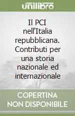 Offerta Lampo Il PCI nell‘Italia repubblicana. Contributi per una storia nazionale ed internazionale