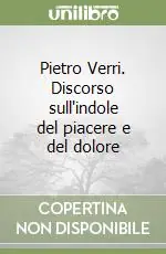 Reso Gratuito Pietro Verri. Discorso sull‘indole del piacere e del dolore