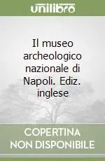 Soddisfatti O Rimborsati Il museo archeologico nazionale di Napoli. Ediz. inglese