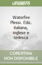 Waterfire Plessi. Ediz. italiana, inglese e tedesca Promozione Esclusiva