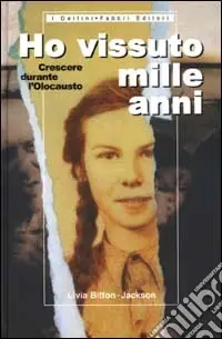 Non Perdere Ho vissuto mille anni. Crescere durante l‘olocausto