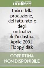 Promozione Indici della produzione, del fatturato e degli ordinativi dell‘industria. Aprile 2001. Floppy disk