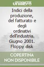 Indici della produzione, del fatturato e degli ordinativi dell‘industria. Giugno 2001. Floppy disk Occasione Imperdibile
